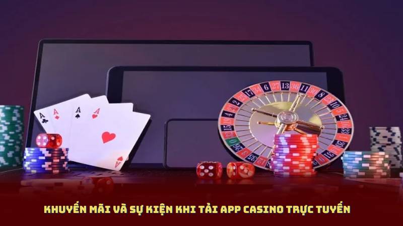 Khuyến mãi và sự kiện khi Tải app casino trực tuyến